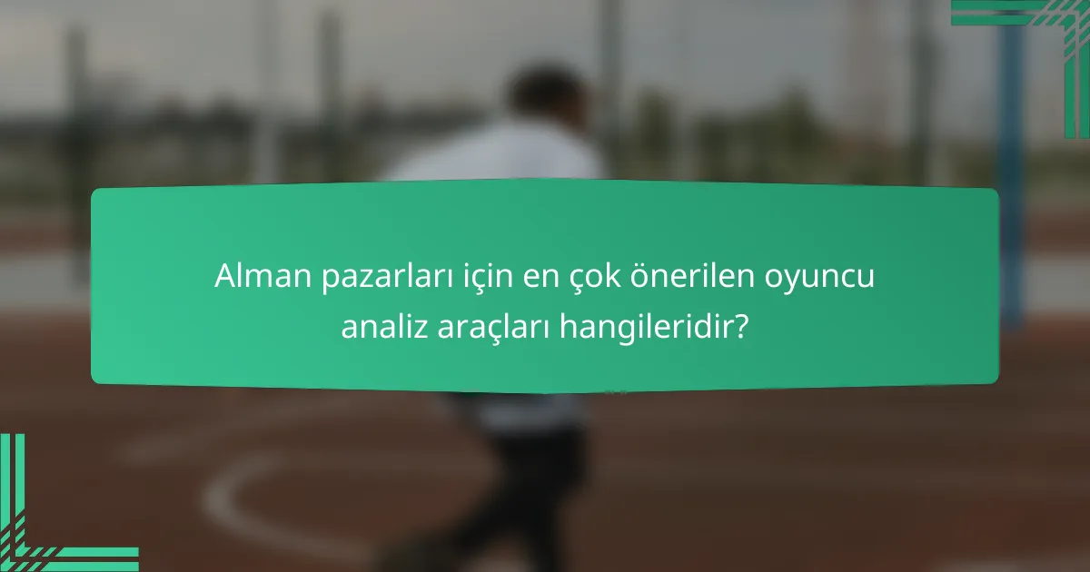 Alman pazarları için en çok önerilen oyuncu analiz araçları hangileridir?