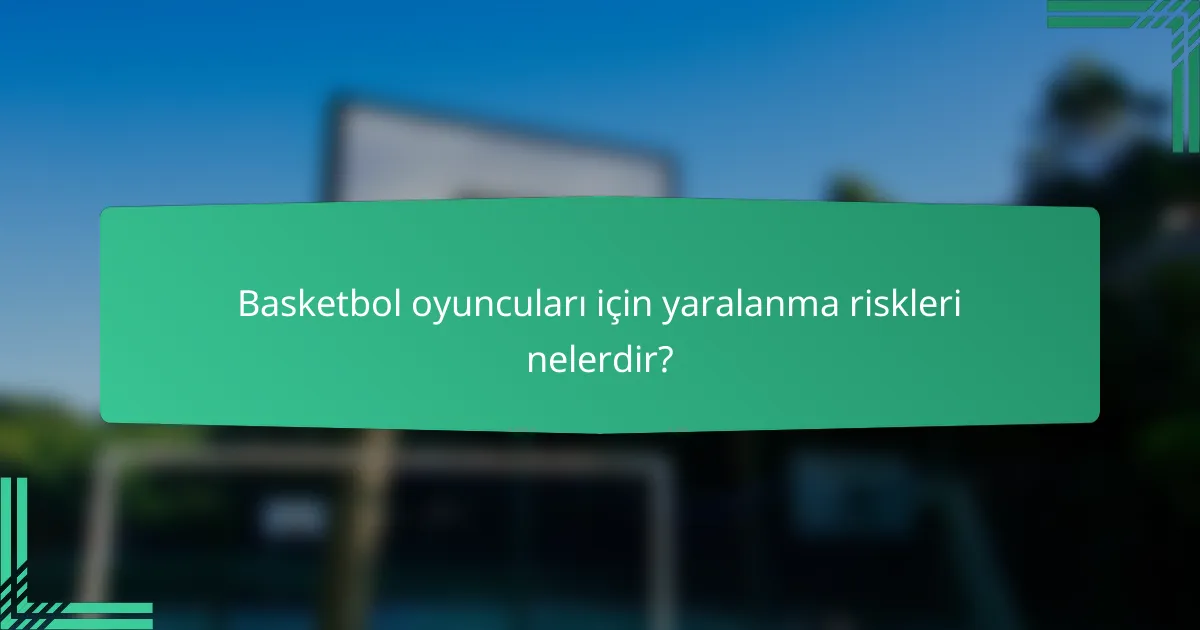 Basketbol oyuncuları için yaralanma riskleri nelerdir?