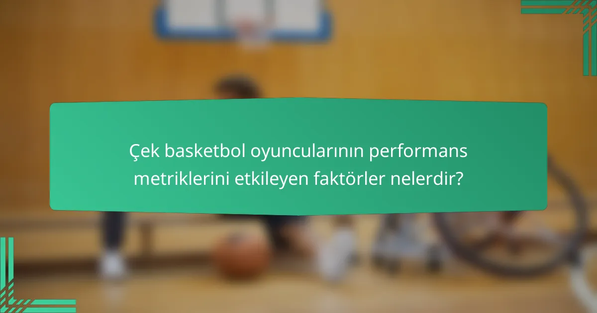 Çek basketbol oyuncularının performans metriklerini etkileyen faktörler nelerdir?
