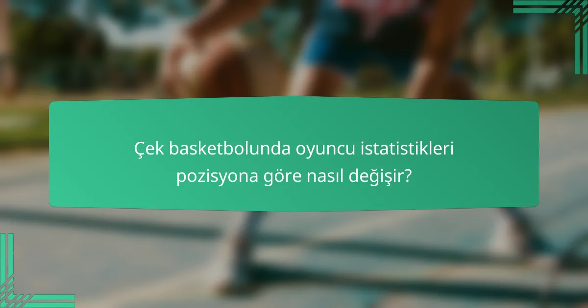 Çek basketbolunda oyuncu istatistikleri pozisyona göre nasıl değişir?
