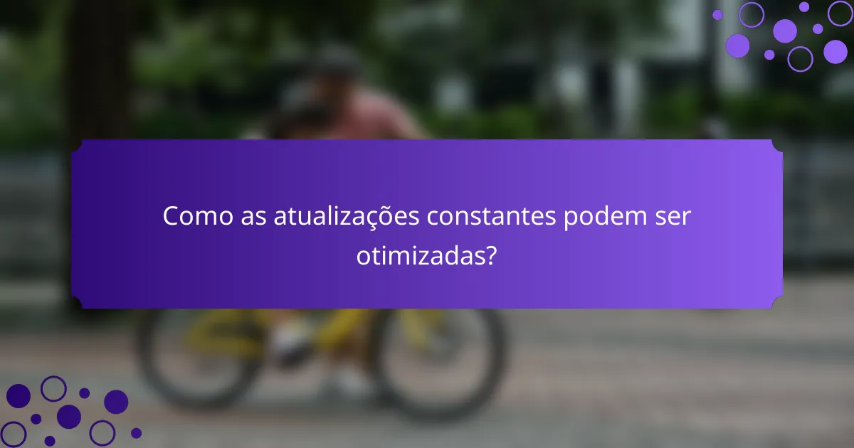 Como as atualizações constantes podem ser otimizadas?