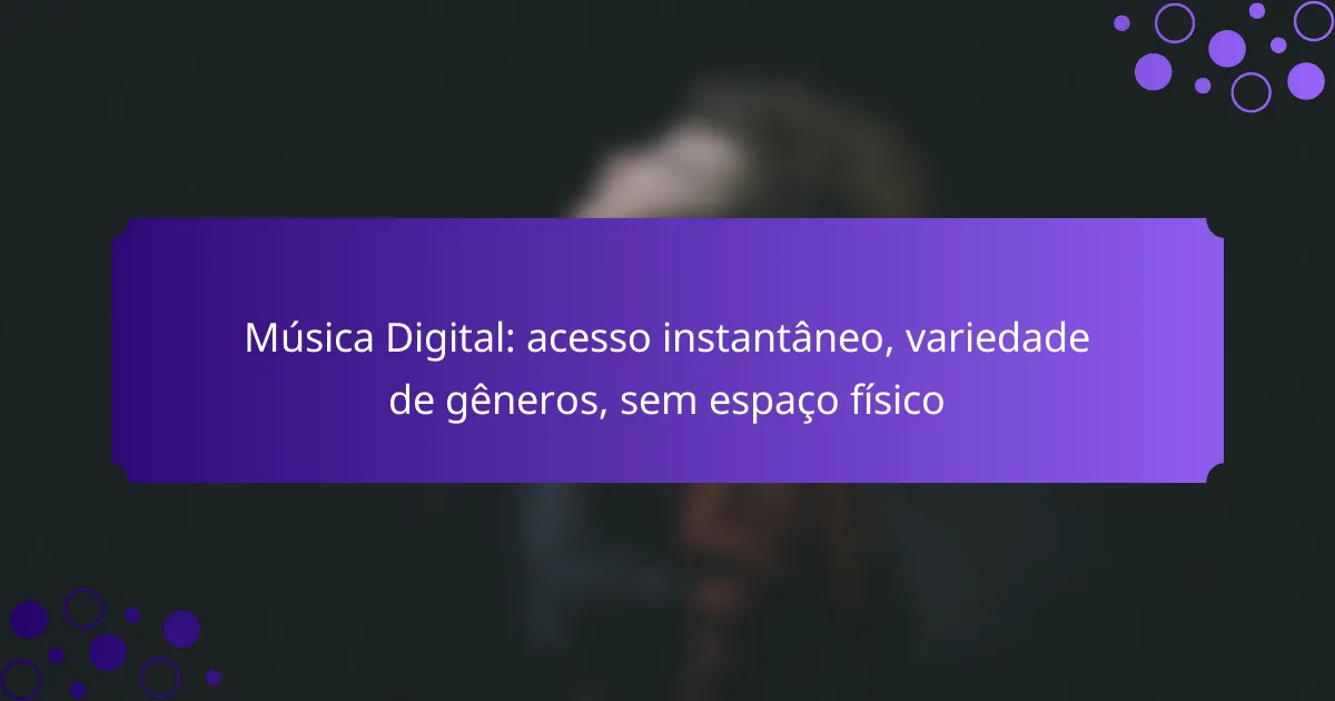 Música Digital: acesso instantâneo, variedade de gêneros, sem espaço físico