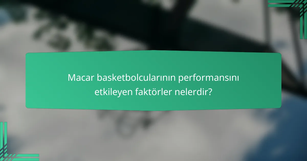 Macar basketbolcularının performansını etkileyen faktörler nelerdir?