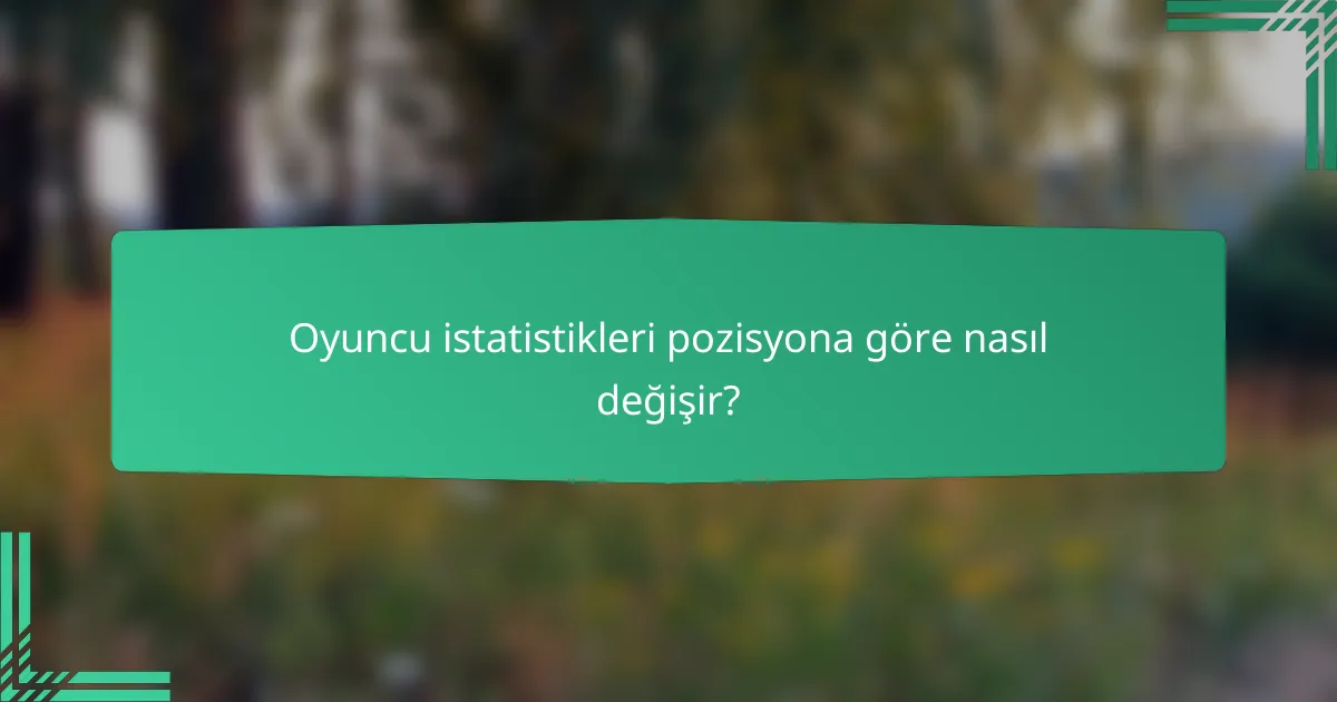 Oyuncu istatistikleri pozisyona göre nasıl değişir?