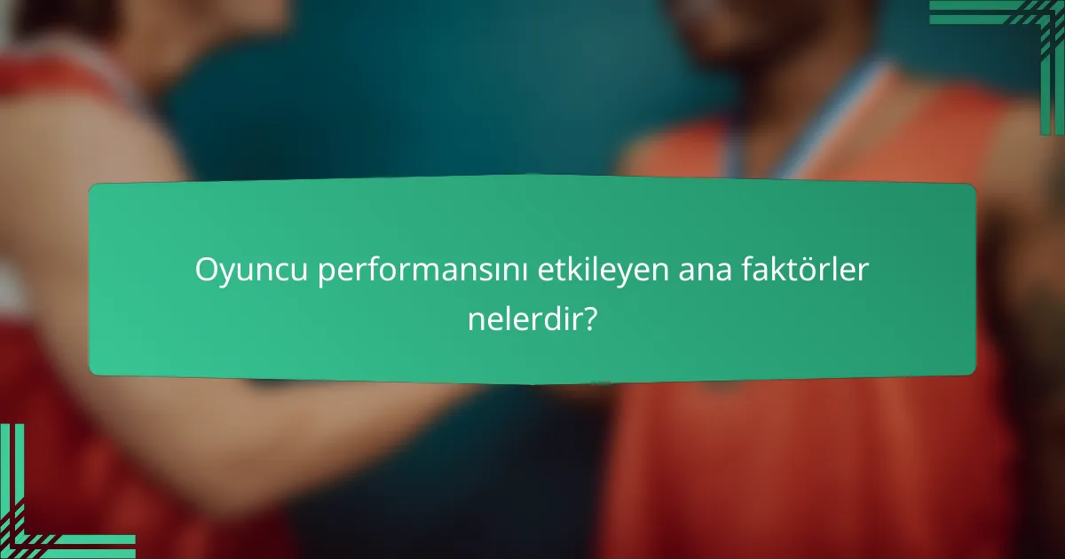 Oyuncu performansını etkileyen ana faktörler nelerdir?