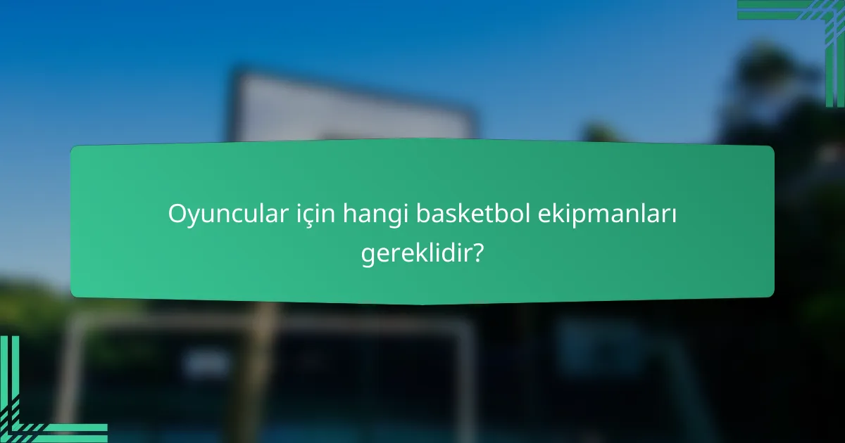 Oyuncular için hangi basketbol ekipmanları gereklidir?