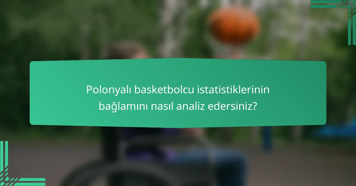 Polonyalı basketbolcu istatistiklerinin bağlamını nasıl analiz edersiniz?
