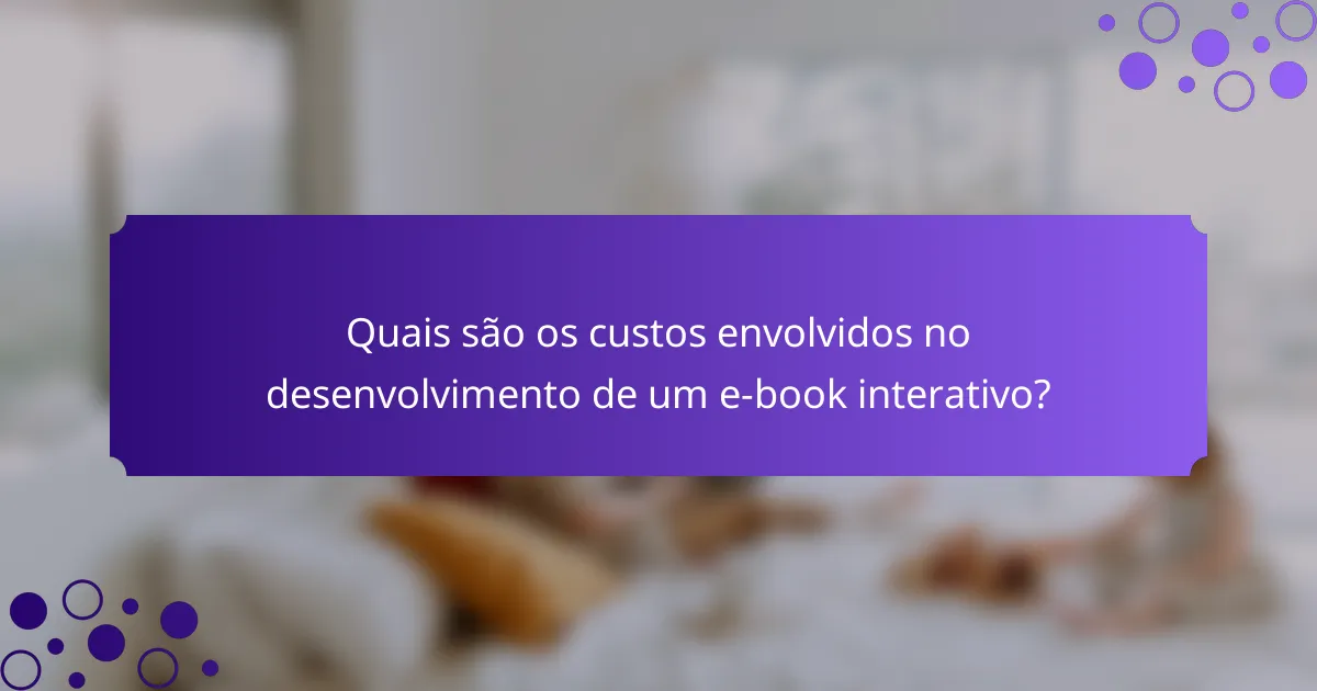 Quais são os custos envolvidos no desenvolvimento de um e-book interativo?