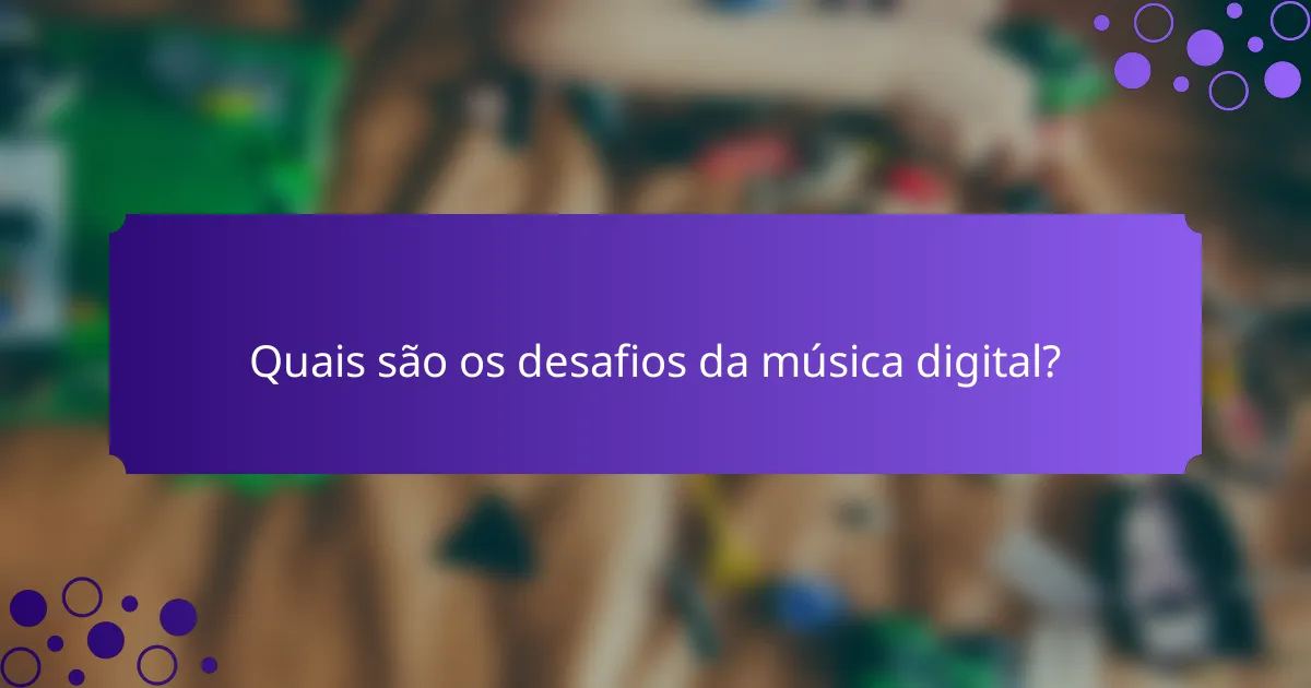 Quais são os desafios da música digital?