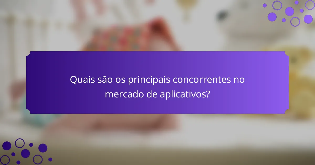 Quais são os principais concorrentes no mercado de aplicativos?