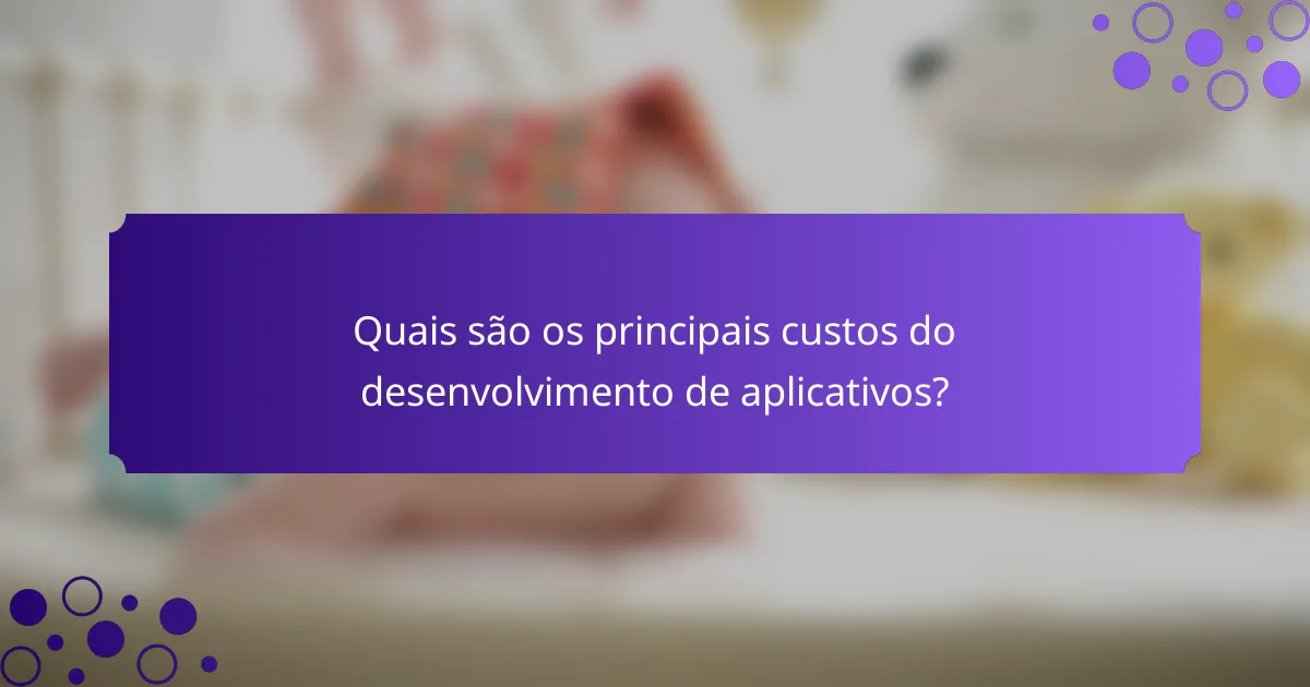 Quais são os principais custos do desenvolvimento de aplicativos?