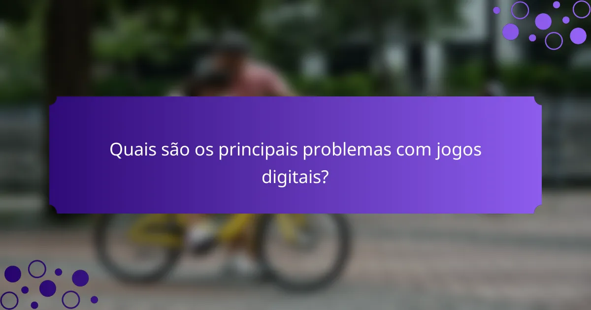 Quais são os principais problemas com jogos digitais?