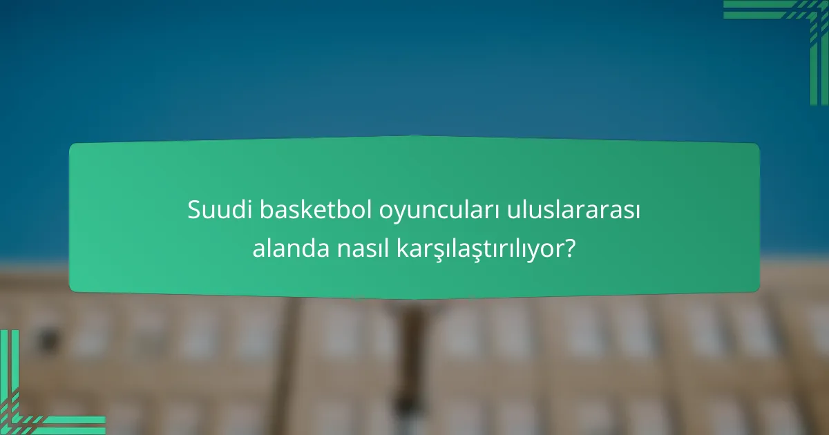 Suudi basketbol oyuncuları uluslararası alanda nasıl karşılaştırılıyor?