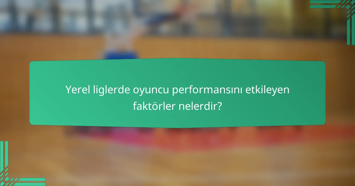 Yerel liglerde oyuncu performansını etkileyen faktörler nelerdir?