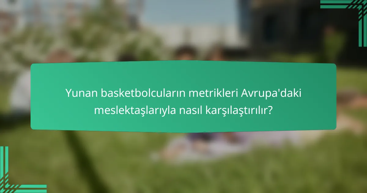Yunan basketbolcuların metrikleri Avrupa'daki meslektaşlarıyla nasıl karşılaştırılır?